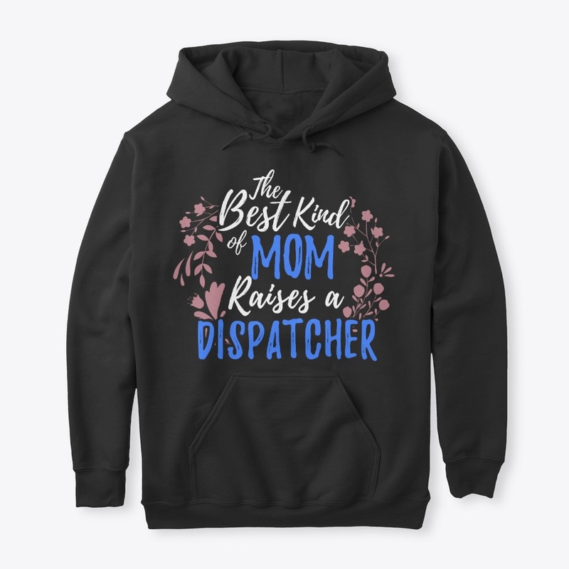 The Best Kind Of Mom Raises A Dispatcher
