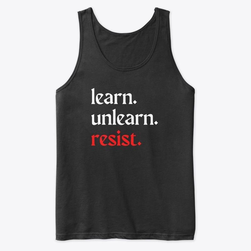 learn. unlearn. resist.