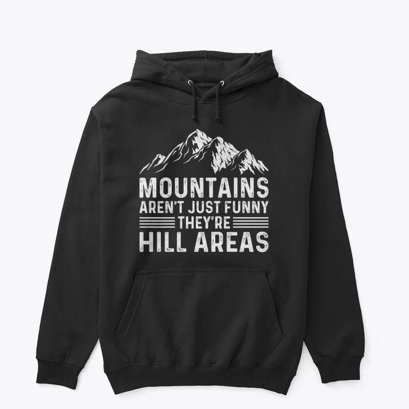 Mountains Aren't Funny They're Hill