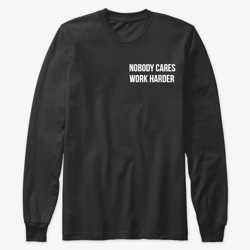 NOBODY CARES WORK HARDER T SHIRT