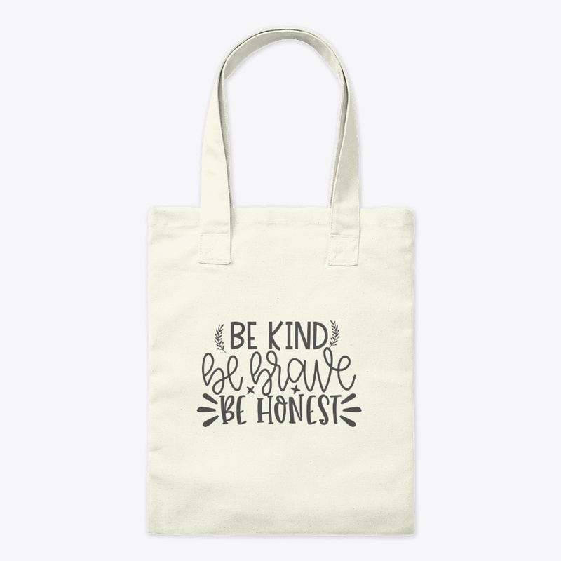 Be Kind Be Brave be Honest!