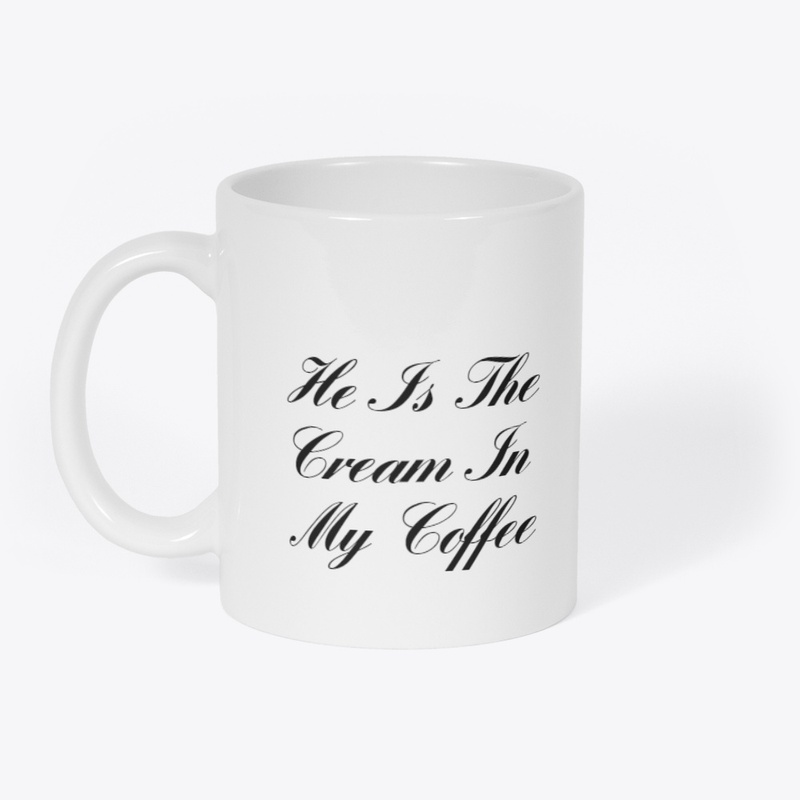 He is the cream in my coffee