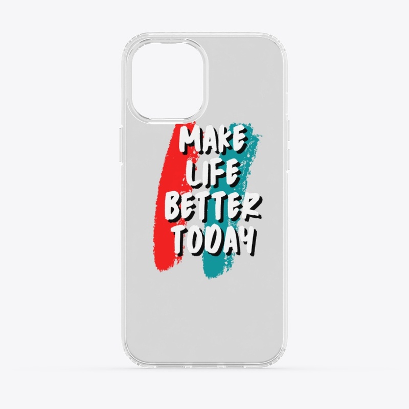 Make Life Better Today Collection!