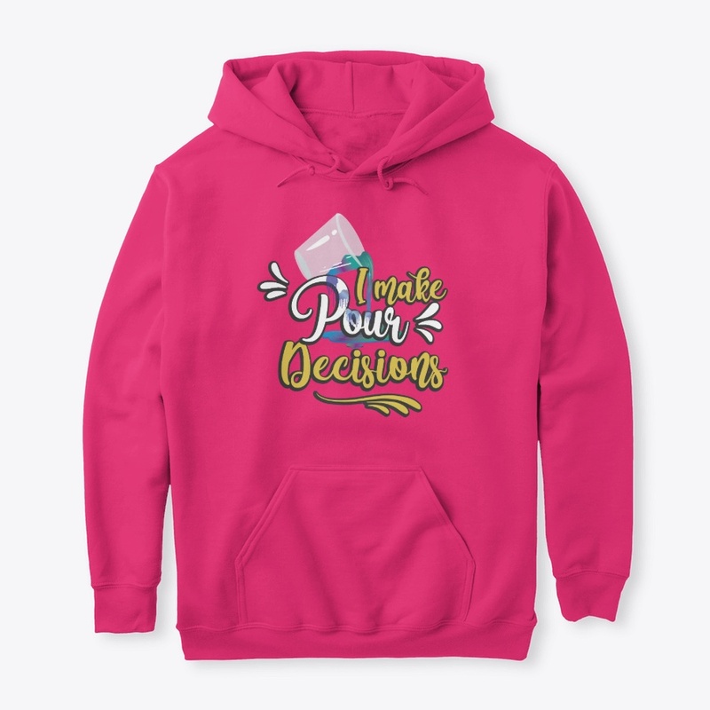 I make Pour decisions Hoodie