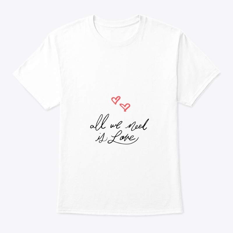 All we need is Love Tshirt