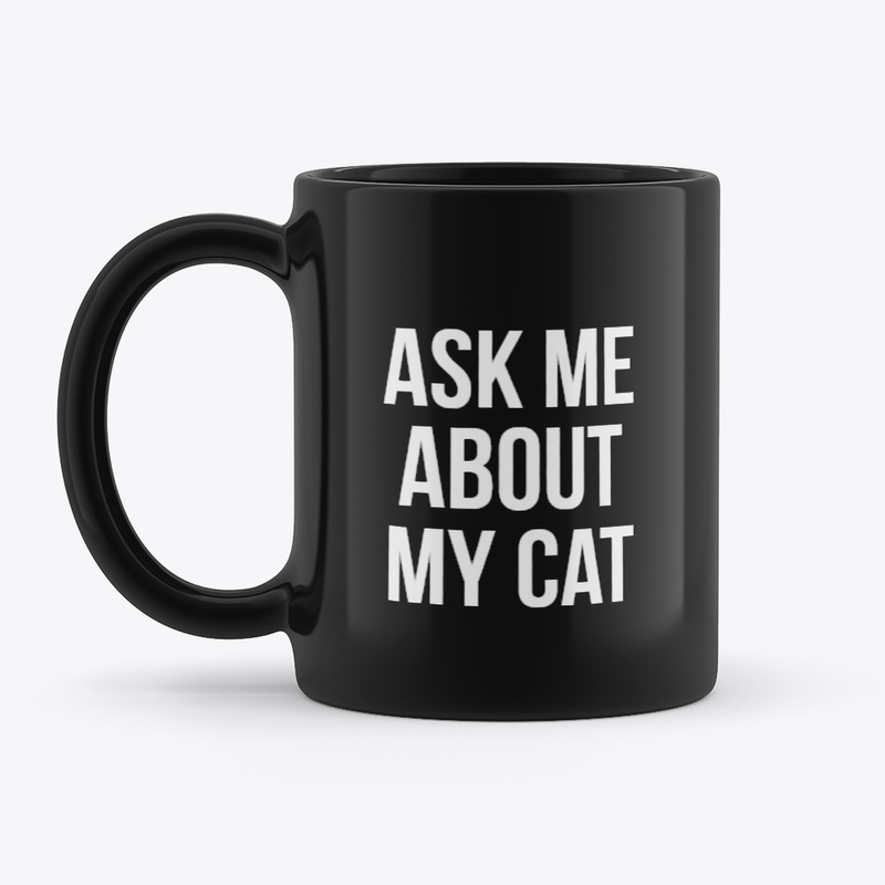 ask me about my cat
