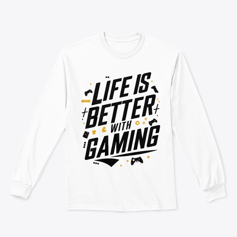 Best T-Shirt Life is Better with Gaming