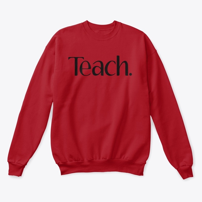 Teach.