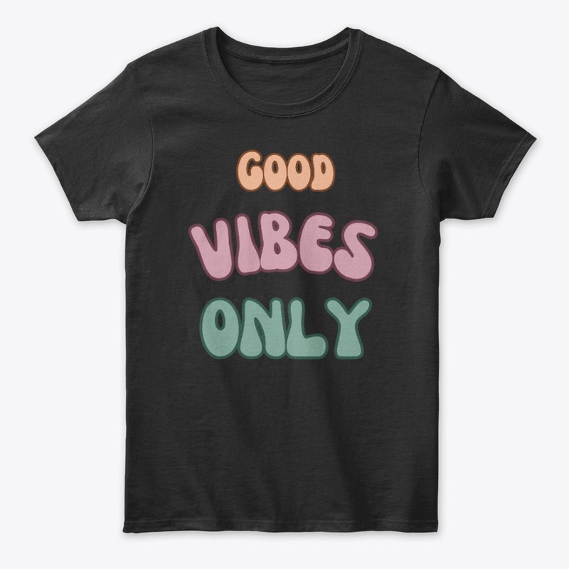 Good Vibes Only T-Shirt – Stay Positive