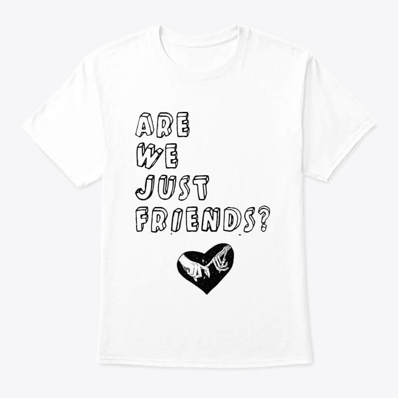 ARE WE JUST FRIENDS?