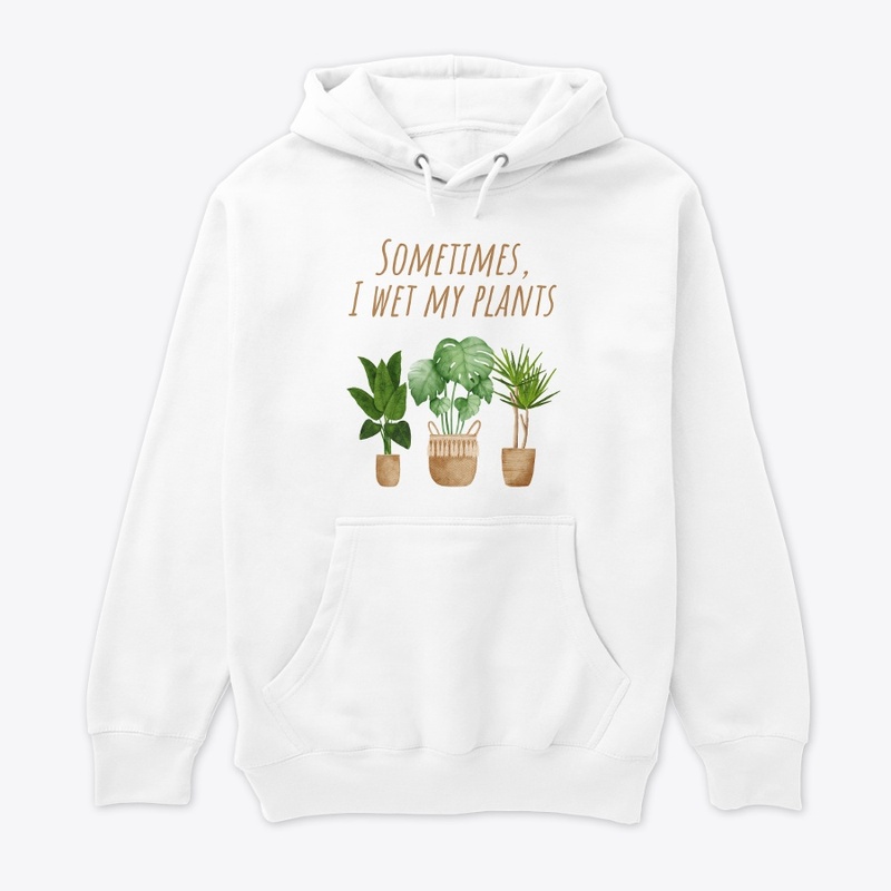 Sometimes, I Wet My Plants