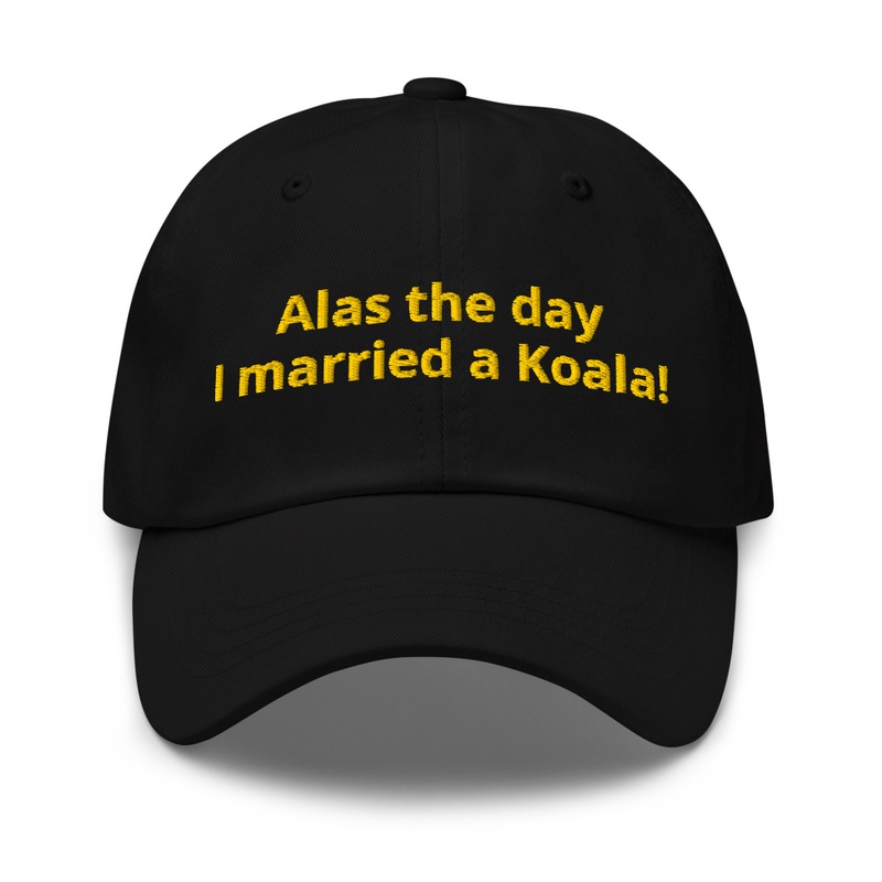 Alas the day I married a Koala Dad Hat