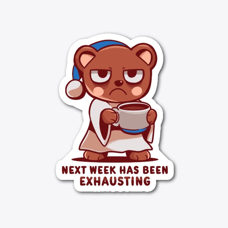 Next Week has been Exhausting
