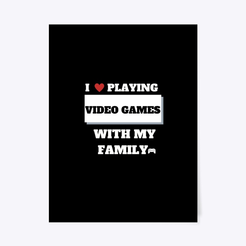 i love playing video game/ family