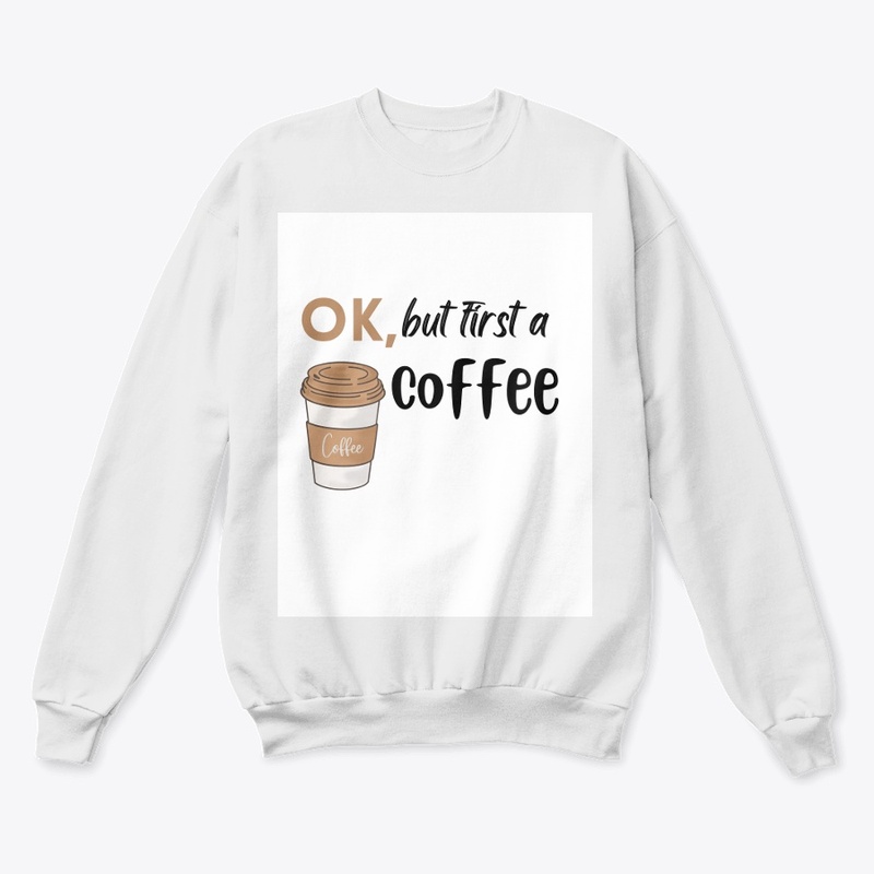 ok, but first a coffee White T- shirt .