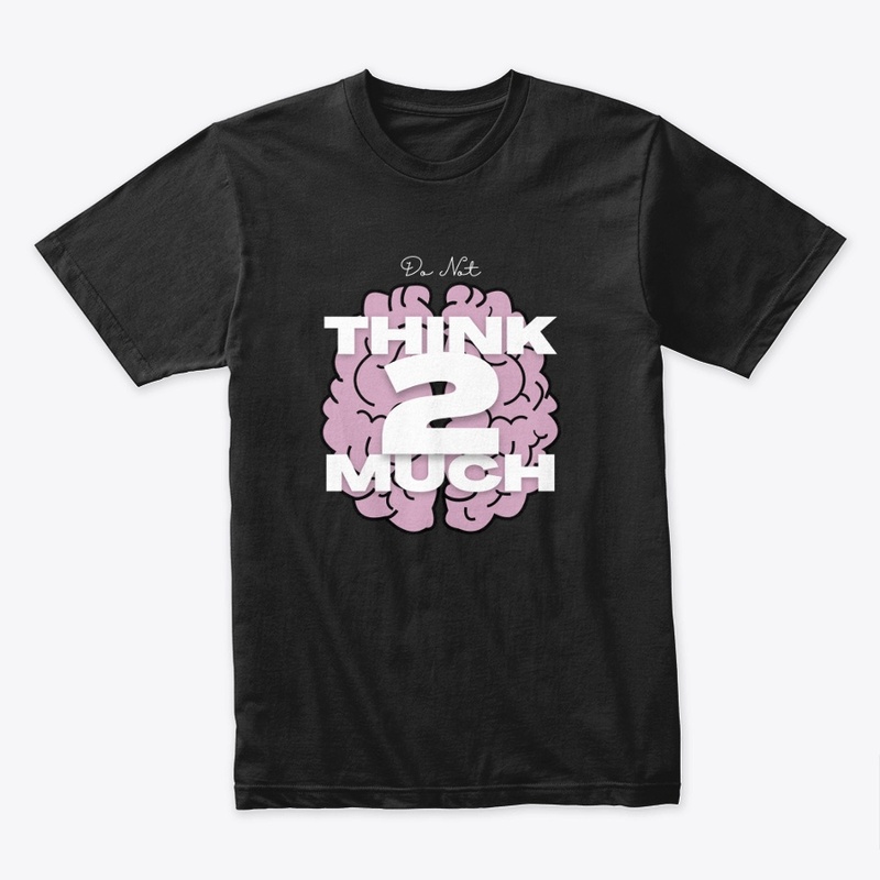 think 2 much