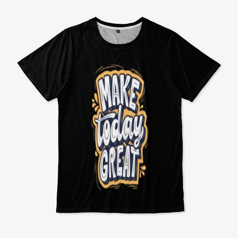 Make Today Great - Motivational T-Shirt"