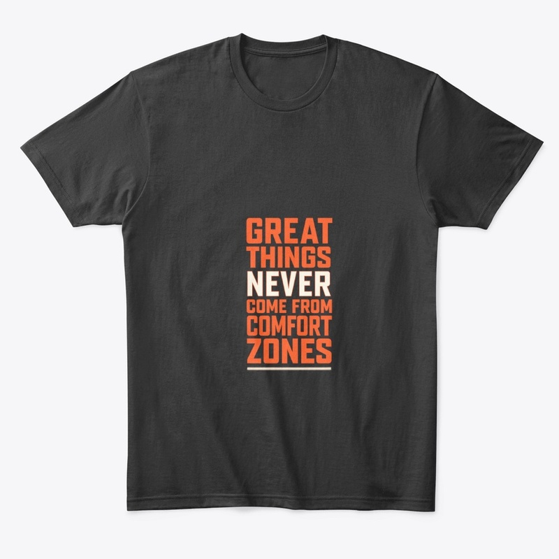 Great Things Never Come From Comfort.