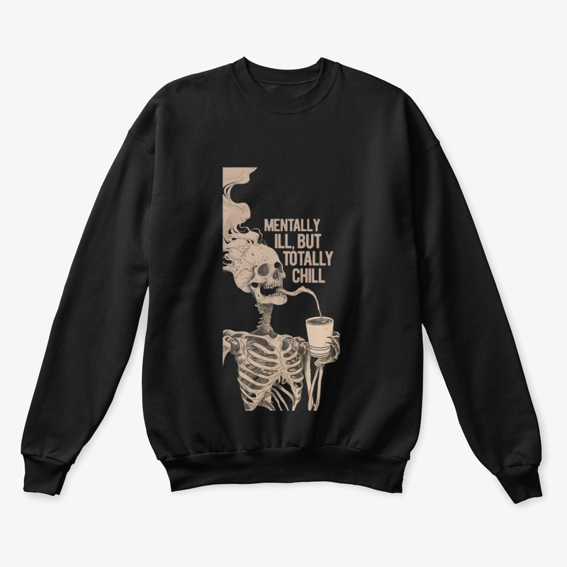 Mentally ill but totally chill 