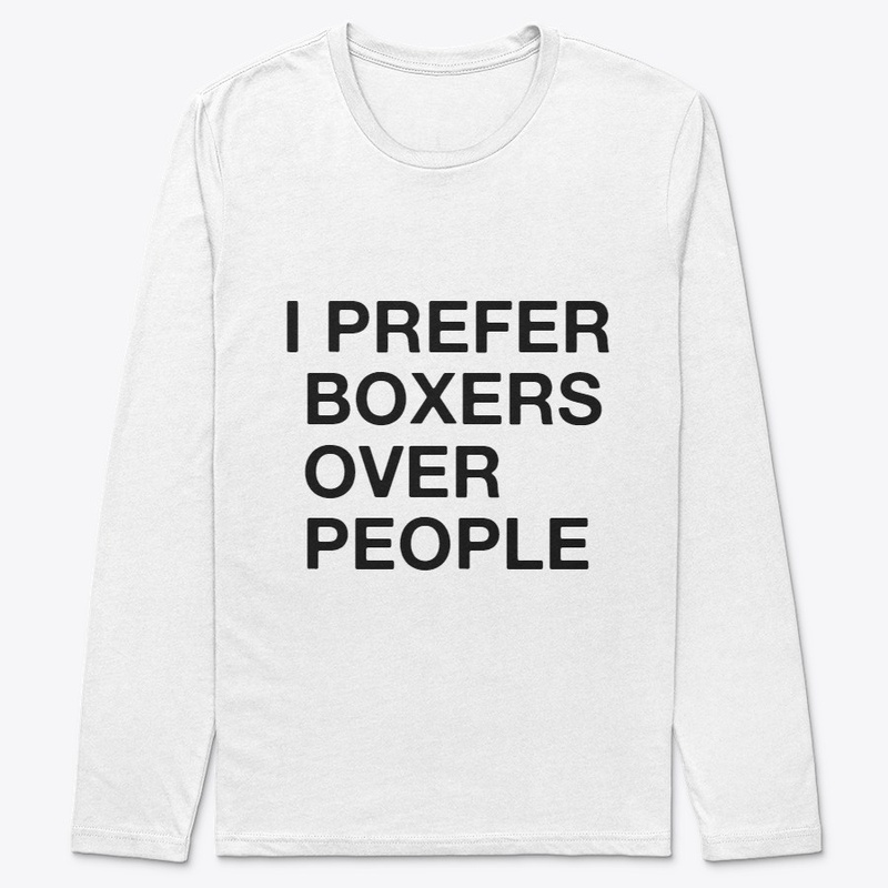 I PREFER BOXERS OVER PEOPLE