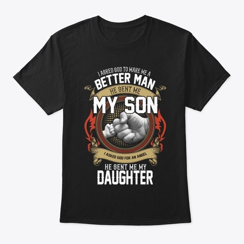 I Asked God To Make Me A Better Man Black áo T-Shirt Front