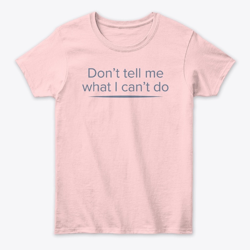 Don't Tell Me What I Can't Do
