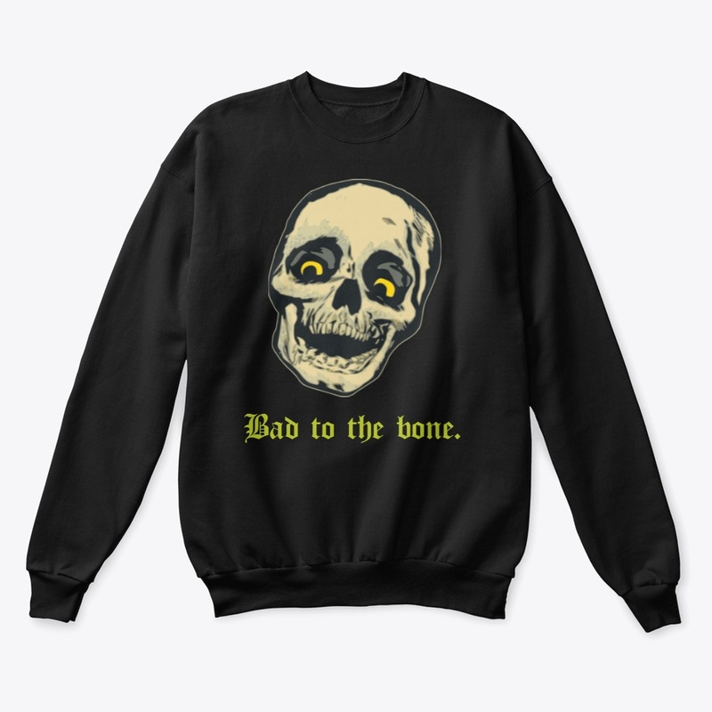 Bad to the bone.