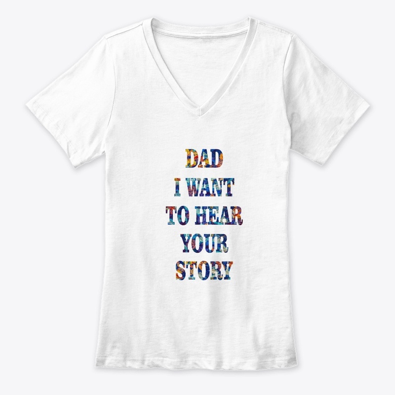 DAD I WANT  TO HEAR YOUR STORY