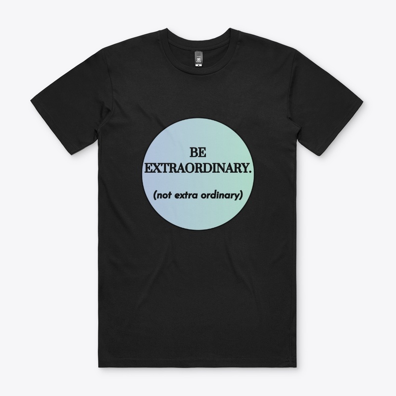 Be Extraordinary (not extra ordinary)