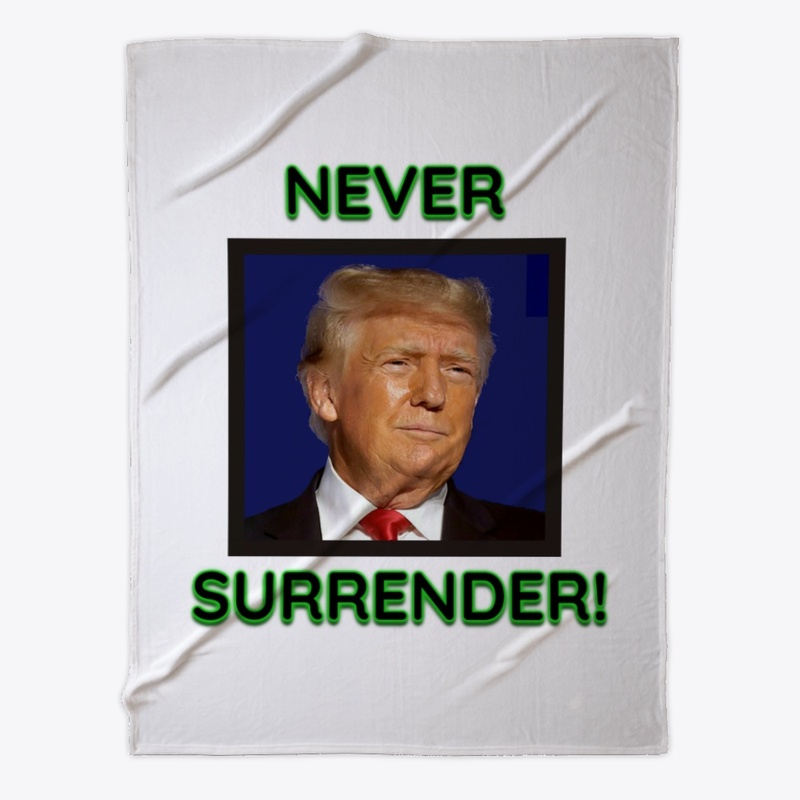 Donald Trump Never Surrender!