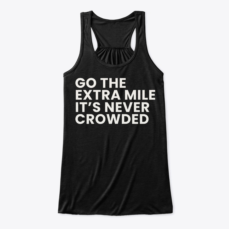 Go the extra mile, It’s Never Crowded