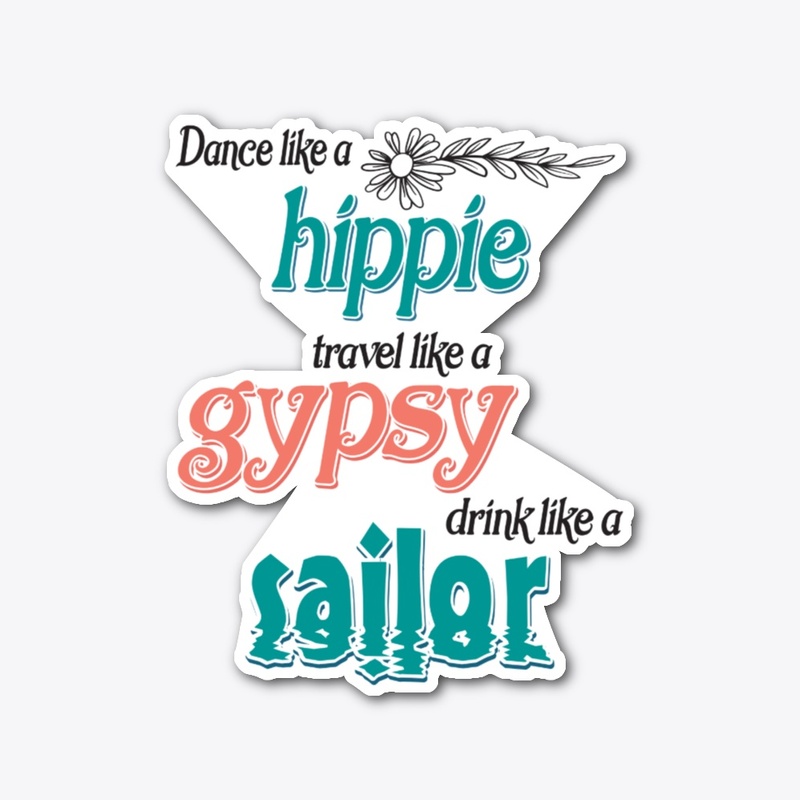 Travel like a Gypsy Drink Like a Sailor