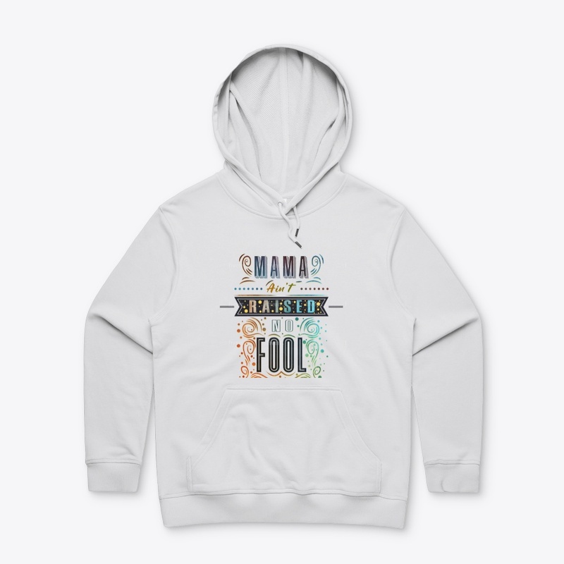 Mama Ain't Raised No Fool -Hoodie