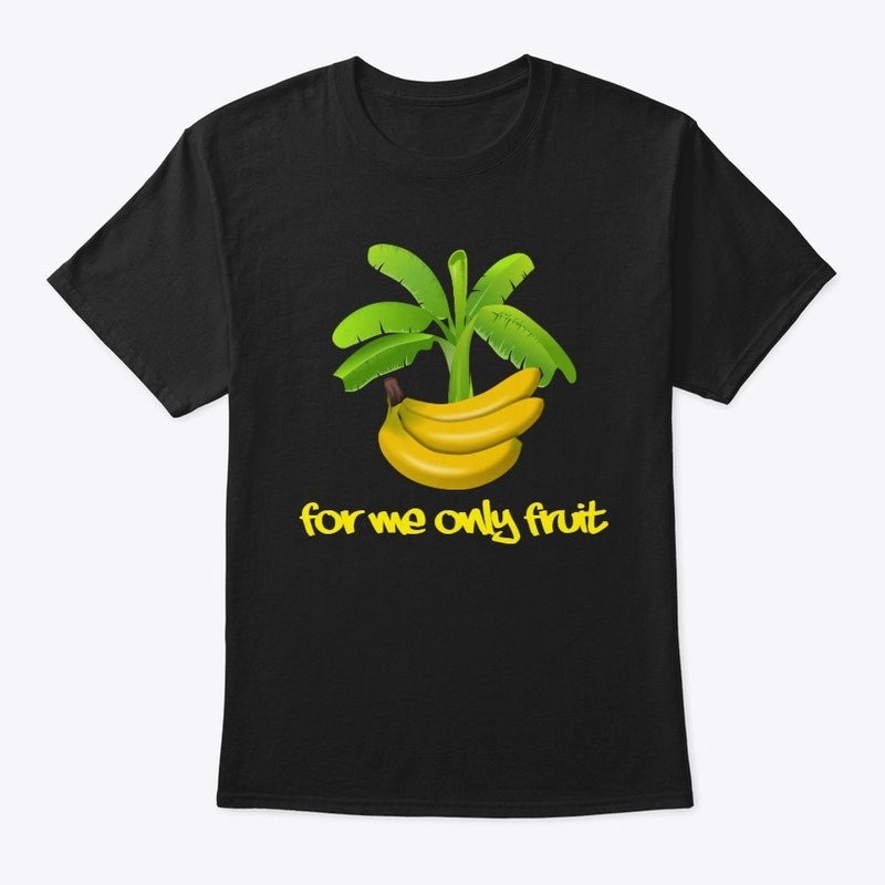 For me only fruit! t-shirt Banana