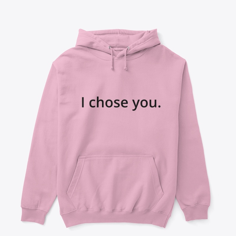 I chose you.