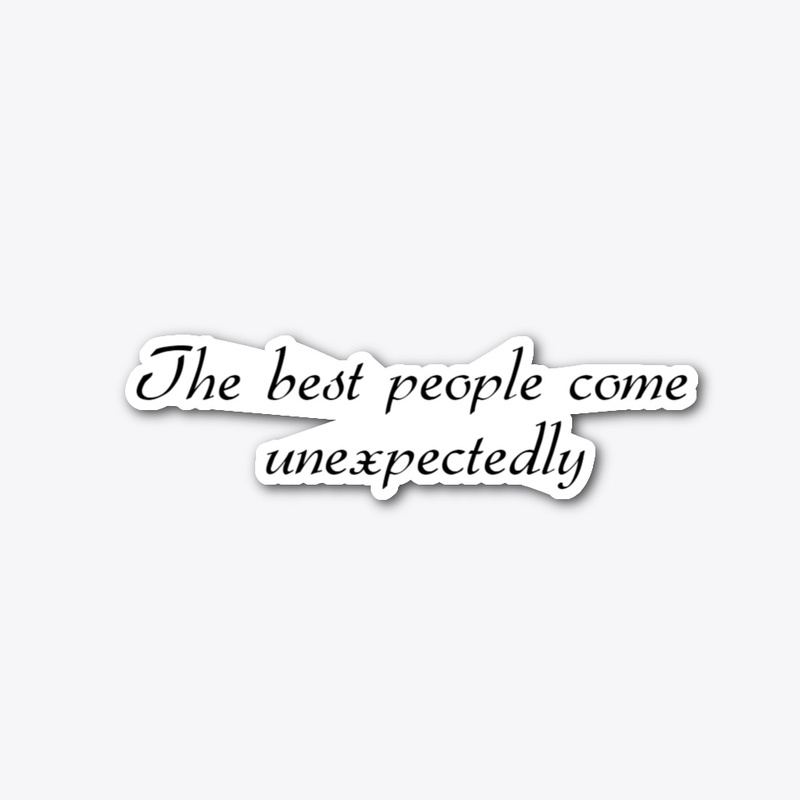 The best people come unexpectedly 