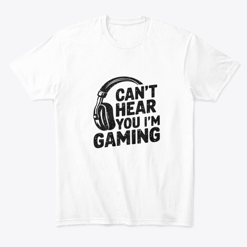 Can’t Hear You I’m Gaming Gamer Design