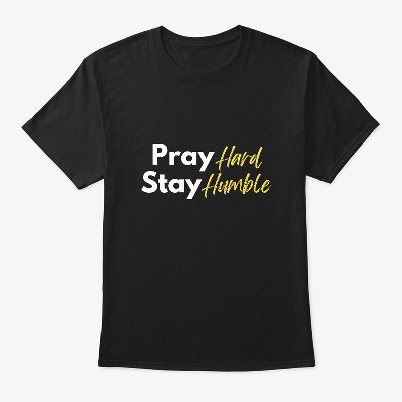 Pray Hard, Stay Humble