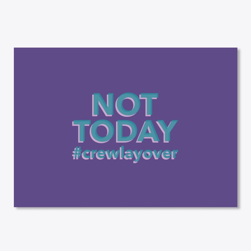 NOT TODAY #crewlayover