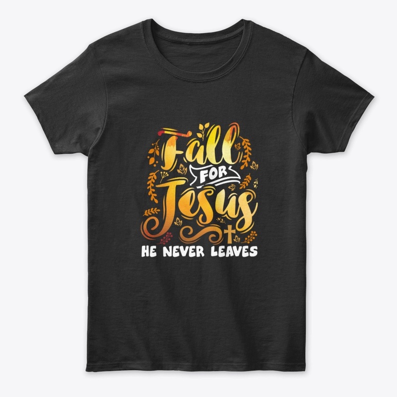 Fall For Jesus He Never Leaves