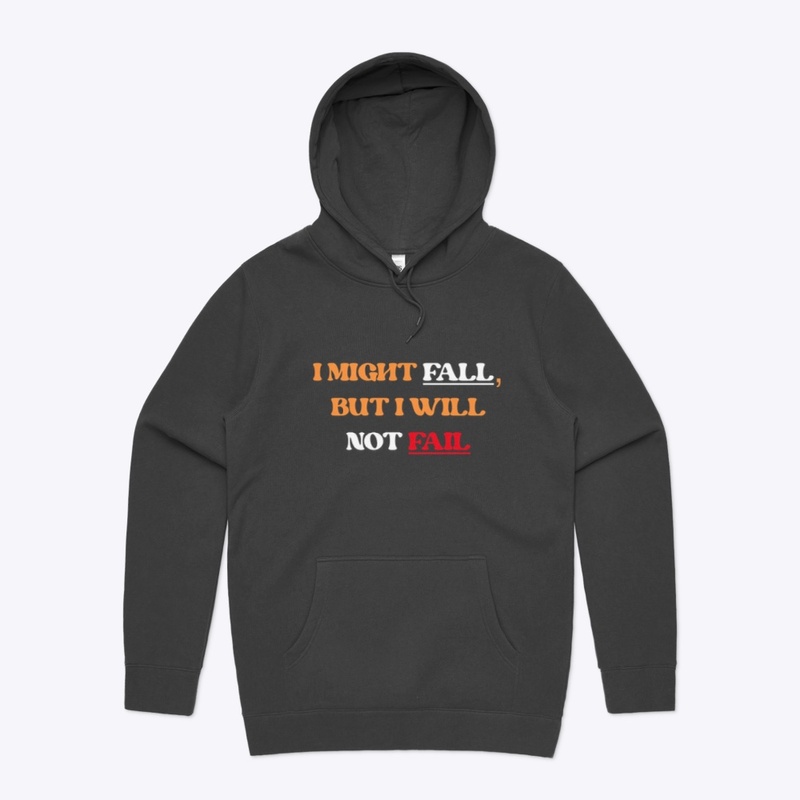 I MIGHT FALL, BUT I WILL NOT FAIL