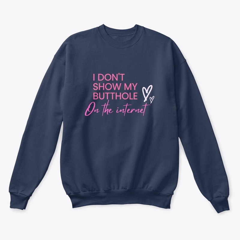I Don't Show My Butthole on the Internet