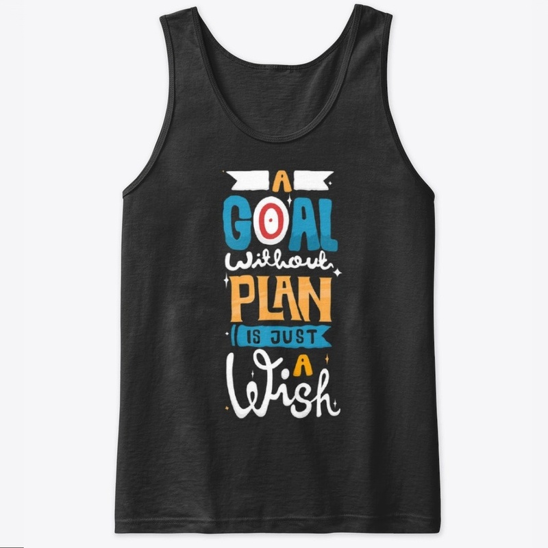 Goal Witout Plan Is Just Wish T-Shirts 