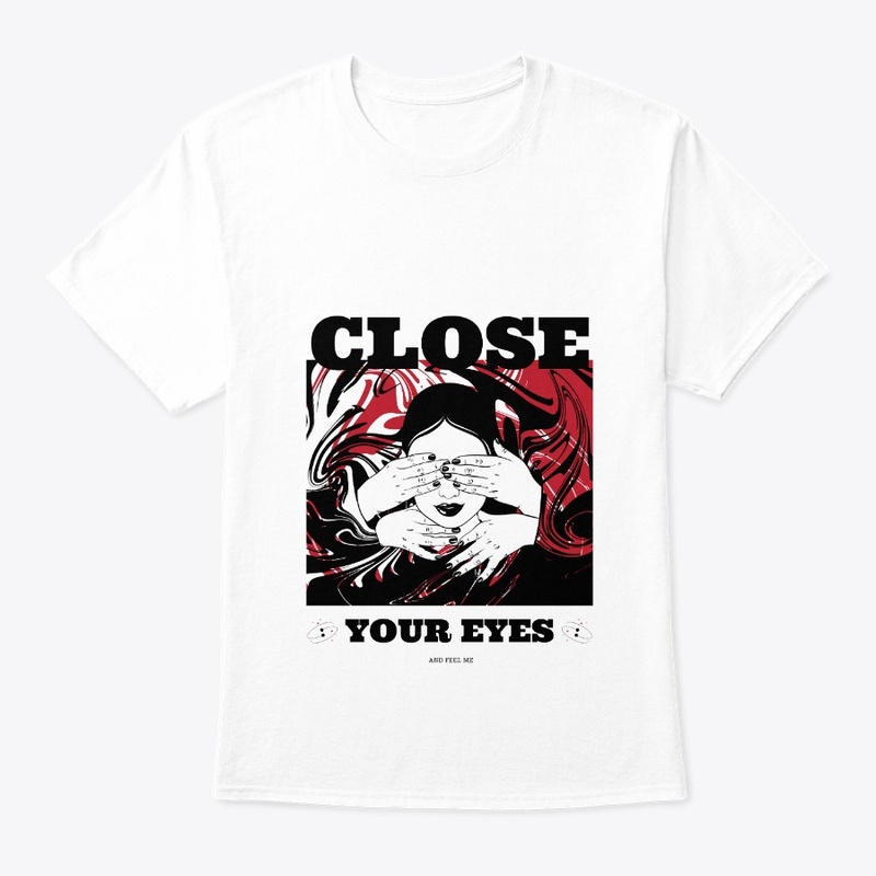 CLOSE YOUR EYES AND FEEL ME 