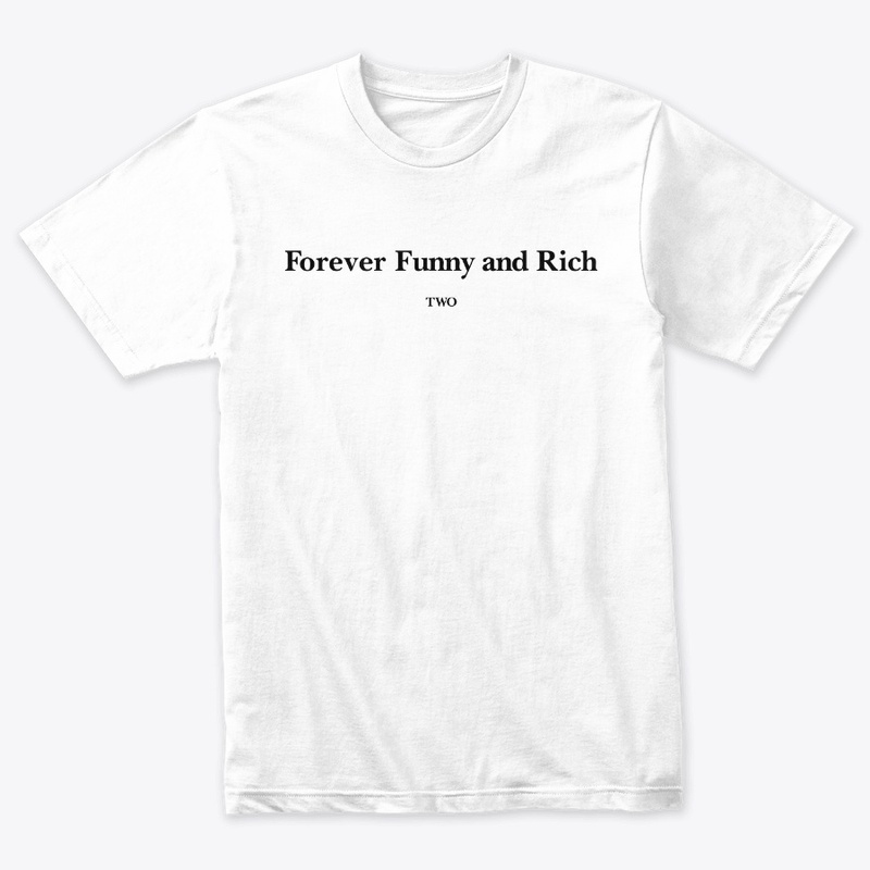 Forever Funny And Rich Two Shirt