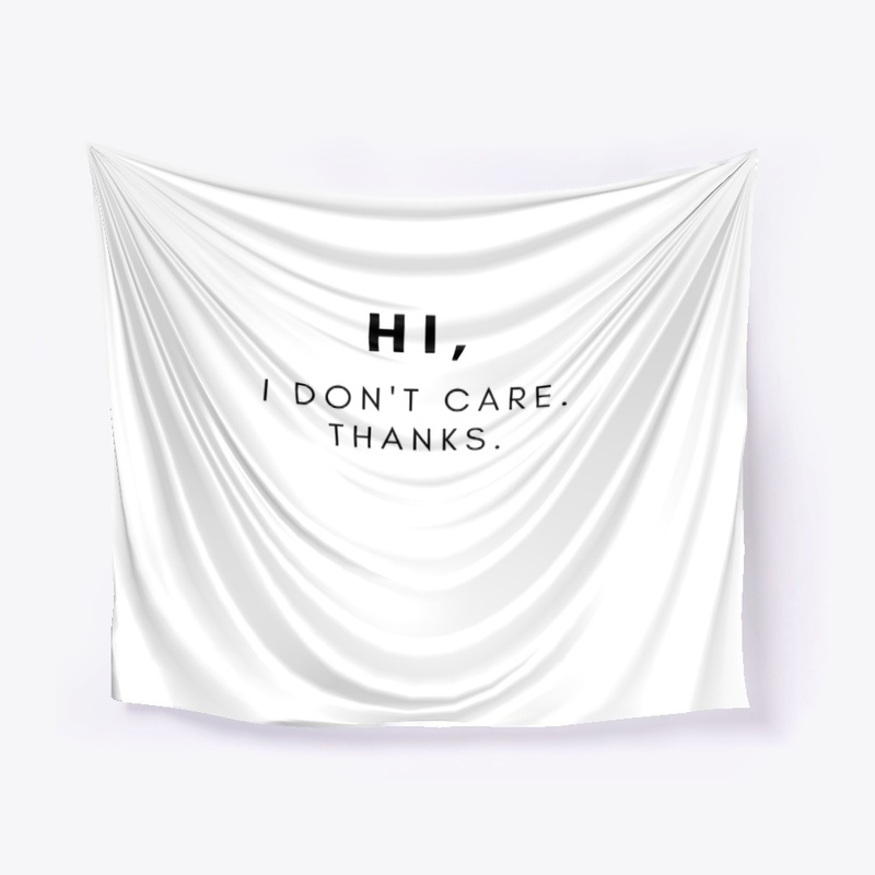 Hi, I Don't Care. Thanks.