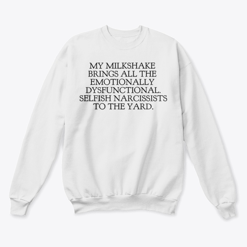 My Milkshake Brings All The Emotionally