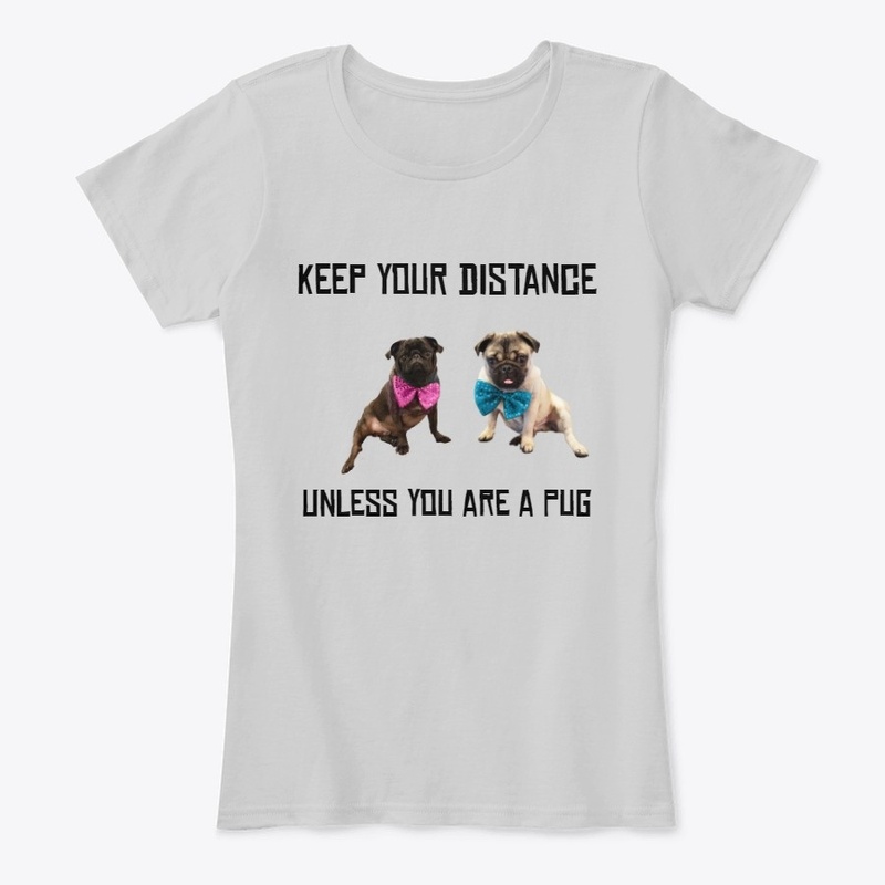 Distance Please, unless you are a Pug