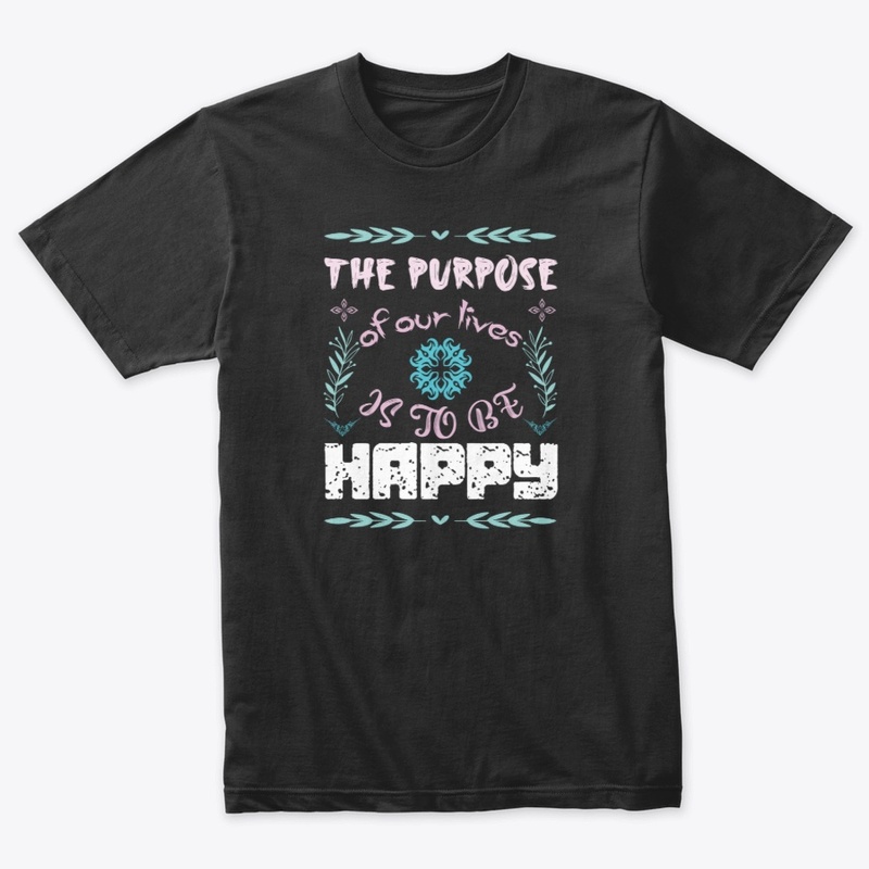 The Purpose of our lives is to be happy