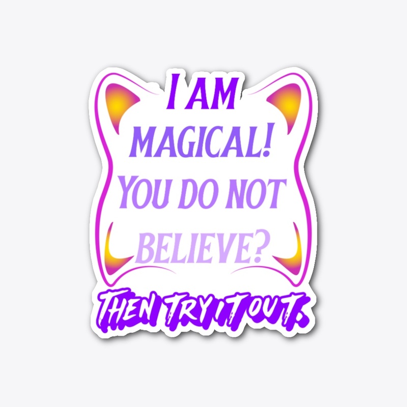 I am magical, try it out.